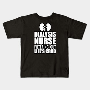 Dialysis Nurse filtering out life's crud w Kids T-Shirt